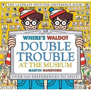 Where's Waldo? Double Trouble at the Museum: The Ultimate Spot-The-Difference Bo